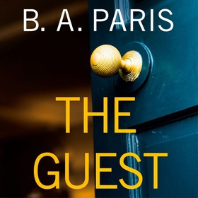 The Guest - a thriller that grips from the first page to the last, from the author of global phenomenon Behind Closed Doors (lydbok) av B.A. Paris