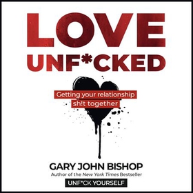 Love Unf*cked (lydbok) av Gary John Bishop