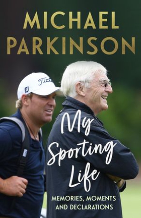 My Sporting Life - Memories, moments and declarations (ebok) av Michael Parkinson