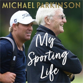 My Sporting Life - Memories, moments and declarations (lydbok) av Michael Parkinson