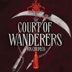 Court of Wanderers - THE MOST EXCITING GOTHIC ROMANTASY YOU'LL LISTEN TO ALL YEAR! (lydbok) av Rin Chupeco