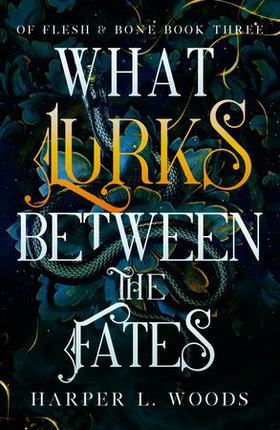 What Lurks Between the Fates - your next fantasy romance obsession! (Of Flesh and Bone Book 3) (ebok) av Harper L. Woods