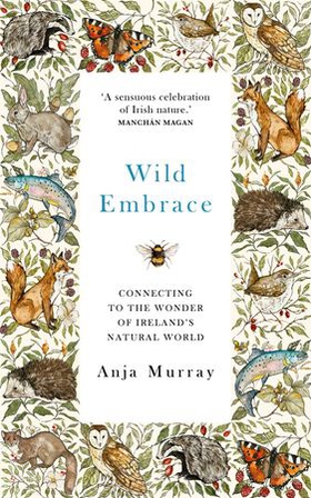 Wild Embrace - Connecting to the Wonder of Ireland's Natural World (ebok) av Anja Murray