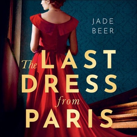 The Last Dress from Paris - The glamorous, romantic dual-timeline read of 2023 (lydbok) av Jade Beer