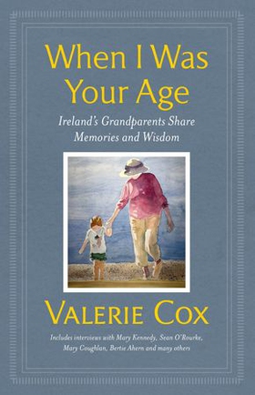 When I Was Your Age - Ireland's Grandparents Share Memories and Wisdom (ebok) av Valerie Cox