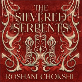 The Silvered Serpents - The sequel to the New York Times bestselling The Gilded Wolves (lydbok) av Roshani Chokshi