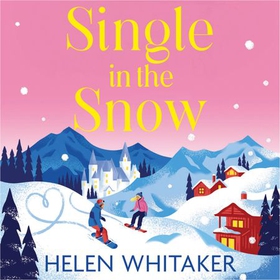 Single in the Snow - The perfect enemies-to-lovers romcom for Christmas 2022! (lydbok) av Helen Whitaker