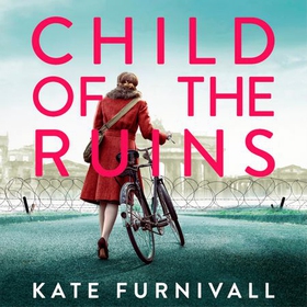 Child of the Ruins - a gripping, heart-breaking and unforgettable World War Two historical thriller (lydbok) av Kate Furnivall