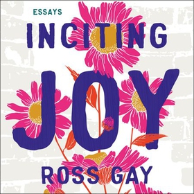 Inciting Joy - Essays (lydbok) av Ross Gay