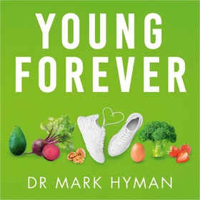 Young Forever - THE SUNDAY TIMES BESTSELLER (lydbok) av Mark Hyman