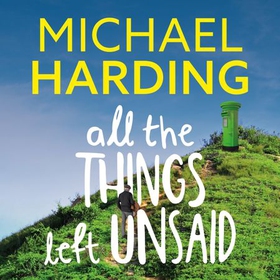 All the Things Left Unsaid - Confessions of Love and Regret (lydbok) av Michael Harding