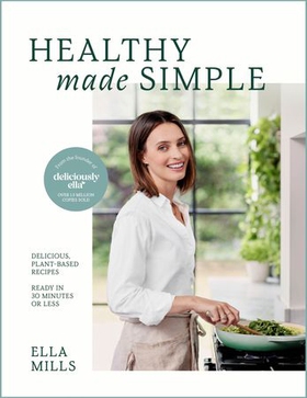 Deliciously Ella Healthy Made Simple - Delicious, plant-based recipes, ready in 30 minutes or less (ebok) av Ella Mills (Woodward)