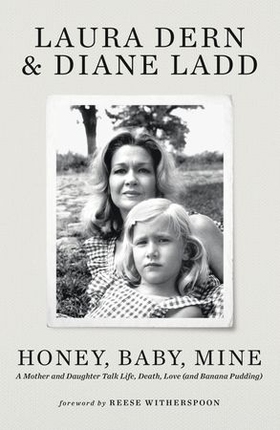 Honey, Baby, Mine - LAURA DERN AND HER MOTHER DIANE LADD TALK LIFE, DEATH, LOVE (AND BANANA PUDDING) (ebok) av Ukjent
