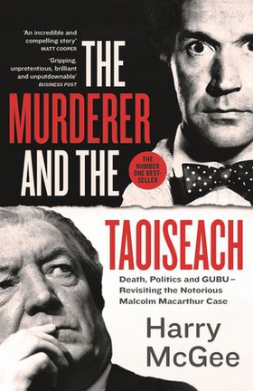 The Murderer and the Taoiseach - Death, Politics and GUBU - Revisiting the Notorious Malcolm Macarthur Case (ebok) av Harry McGee