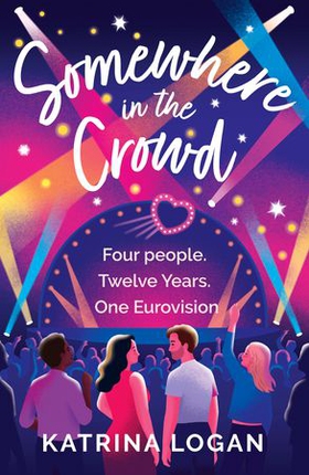 Somewhere in the Crowd - The joyous Eurovision romcom you need to read in 2023 (ebok) av Katrina Logan