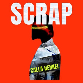 Scrap - 'Blackly humorous and enjoyably twisted' - Paula Hawkins (lydbok) av Calla Henkel