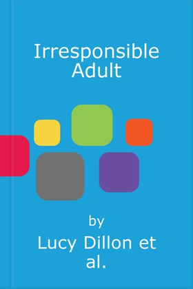 Irresponsible Adult - warm and witty, this is the perfect novel for anyone who is growing up disgracefully! (lydbok) av Lucy Dillon