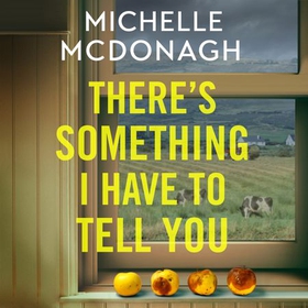 There's Something I Have to Tell You - A gripping, twisty mystery about long-buried family secrets (lydbok) av Michelle McDonagh