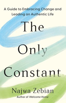 The Only Constant - A Guide to Embracing Change and Leading an Authentic Life (ebok) av Najwa Zebian