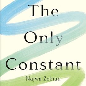 The Only Constant - A Guide to Embracing Change and Leading an Authentic Life (lydbok) av Najwa Zebian