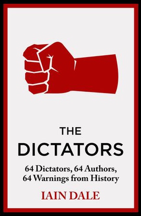 The Dictators - 64 Dictators, 64 Authors, 64 Warnings from History (ebok) av Iain Dale