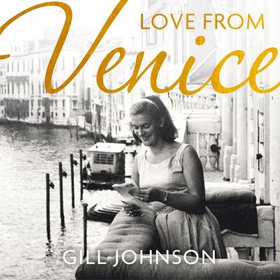 Love From Venice - A golden summer on the Grand Canal (lydbok) av Gill Johnson