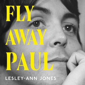 Fly Away Paul - How Paul McCartney survived the Beatles and found his Wings (lydbok) av Lesley-Ann Jones