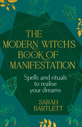 The Modern Witch’s Book of Manifestation - Spells and rituals to realise your dreams (ebok) av Ukjent