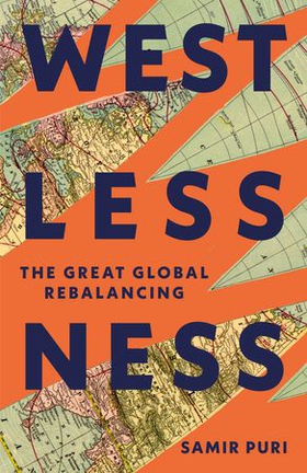 Westlessness - The Great Global Rebalancing (ebok) av Samir Puri