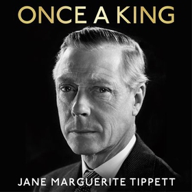 Once a King - The Lost Memoir of Edward VIII (lydbok) av Jane Marguerite Tippett