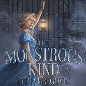 The Monstrous Kind - a sweepingly romantic, atmospheric gothic fantasy (lydbok) av Lydia Gregovic