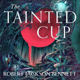 The Tainted Cup - an exceptional fantasy mystery with a classic detective duo (lydbok) av Robert Jackson Bennett