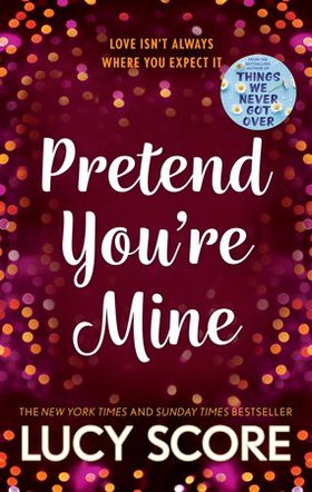 Pretend You're Mine - a fake dating small town love story from the author of Things We Never Got Over (ebok) av Lucy Score