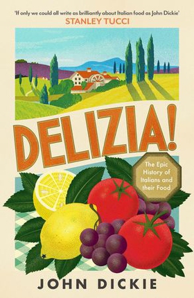 Delizia - The Epic History of Italians and Their Food (ebok) av John Dickie