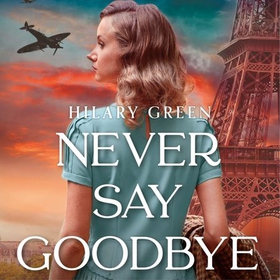 Never Say Goodbye (lydbok) av Hilary Green