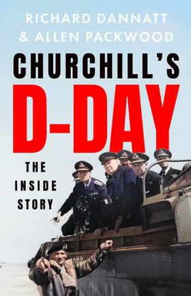 Churchill's D-Day - The Inside Story (ebok) av Richard Dannatt