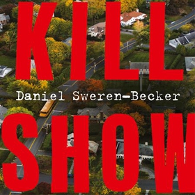 Kill Show - an utterly gripping, genre-bending crime thriller - welcome to your new obsession... (lydbok) av Daniel Sweren-Becker