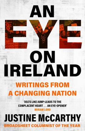 An Eye on Ireland - A Journey Through Social Change - New and Selected Journalism (ebok) av Justine McCarthy