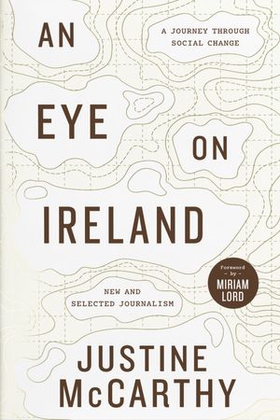 An Eye on Ireland - A Journey Through Social Change - New and Selected Journalism (ebok) av Justine McCarthy