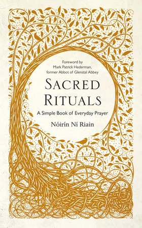 Sacred Rituals - A Simple Book of Everyday Prayer (ebok) av Nóirín Ní Riain