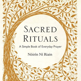 Sacred Rituals - A Simple Book of Everyday Prayer (lydbok) av Nóirín Ní Riain