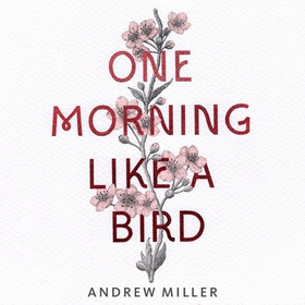 One Morning Like a Bird (lydbok) av Andrew Miller