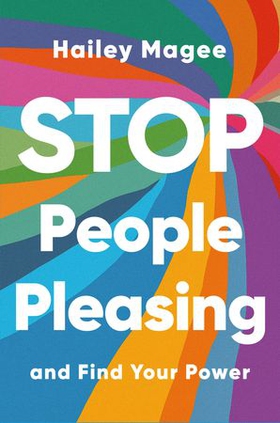 STOP PEOPLE PLEASING And Find Your Power (ebok) av Hailey Paige Magee