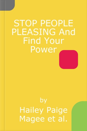 STOP PEOPLE PLEASING And Find Your Power - Stop people-pleasing,  get what you need and stand in your power (lydbok) av Hailey Paige Magee