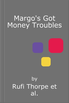 Margo's Got Money Troubles - 'Funny, perceptive . . . add it to your summer reading list stat.' STYLIST (lydbok) av Rufi Thorpe