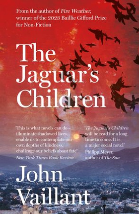 The Jaguar's Children - The remarkable novel from the winner of the 2023 Baillie Gifford Prize (ebok) av John Vaillant