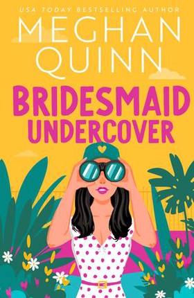 Bridesmaid Undercover - An incredibly steamy, hilarious, friends to lovers, love triangle romantic comedy (ebok) av Meghan Quinn