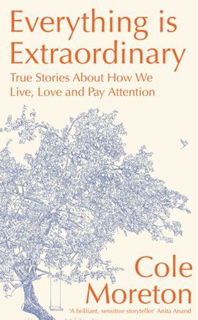 Everything is Extraordinary - True stories about how we live, love and pay attention (ebok) av Ukjent