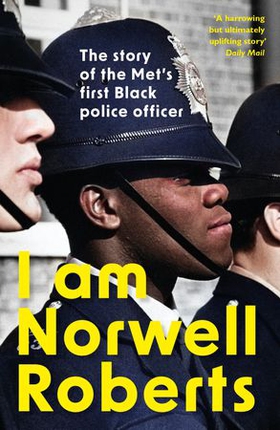 I Am Norwell Roberts - The story of the Met's first Black police officer *COMING SOON TO YOUR SCREENS WITH REVELATION FILMS* (ebok) av Norwell Roberts