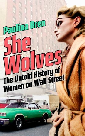 She Wolves - The Untold History of Women on Wall Street (ebok) av Paulina Bren